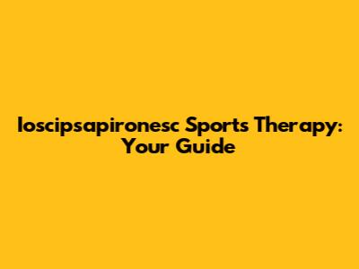 Ioscipsapironesc Sports Therapy: Your Guide