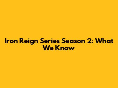 Iron Reign Series Season 2: What We Know