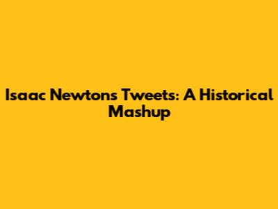 Isaac Newton's Tweets: A Historical Mashup