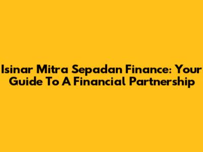 Isinar Mitra Sepadan Finance: Your Guide To A Financial Partnership