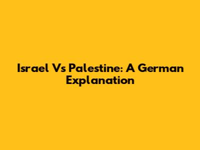 Israel Vs Palestine: A German Explanation