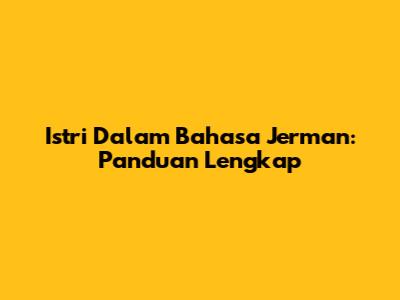 Istri Dalam Bahasa Jerman: Panduan Lengkap