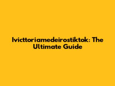 Ivicttoriamedeirostiktok: The Ultimate Guide