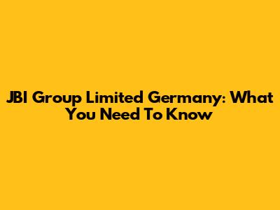 JBI Group Limited Germany: What You Need To Know