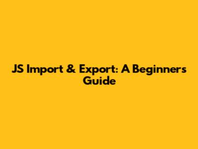 JS Import & Export: A Beginner's Guide
