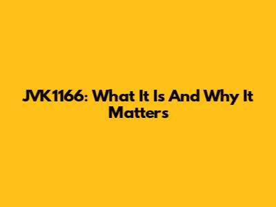 JVK1166: What It Is And Why It Matters
