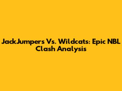 JackJumpers Vs. Wildcats: Epic NBL Clash Analysis