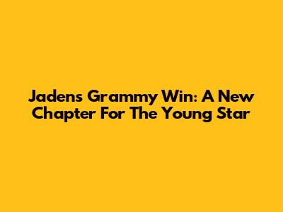 Jaden's Grammy Win: A New Chapter For The Young Star