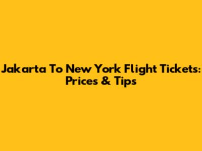 Jakarta To New York Flight Tickets: Prices & Tips