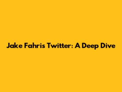 Jake Fahri's Twitter: A Deep Dive