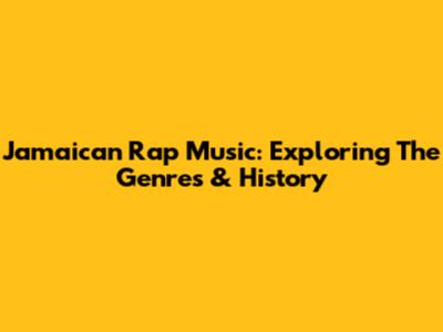 Jamaican Rap Music: Exploring The Genres & History