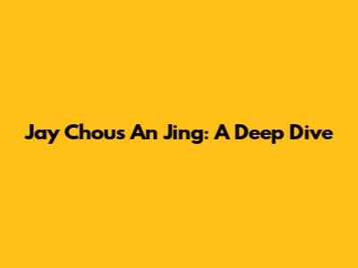 Jay Chou's 'An Jing': A Deep Dive