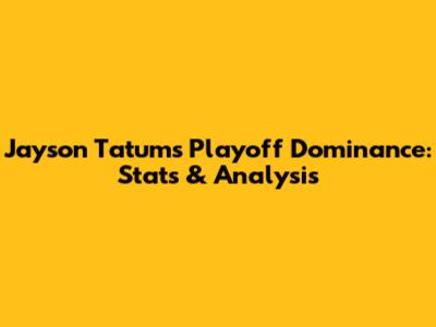 Jayson Tatum's Playoff Dominance: Stats & Analysis