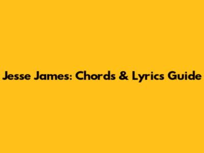 Jesse James: Chords & Lyrics Guide