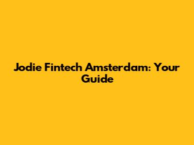 Jodie Fintech Amsterdam: Your Guide
