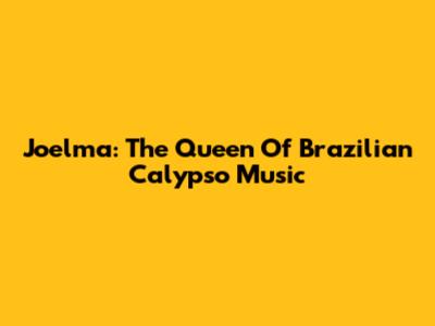 Joelma: The Queen Of Brazilian Calypso Music