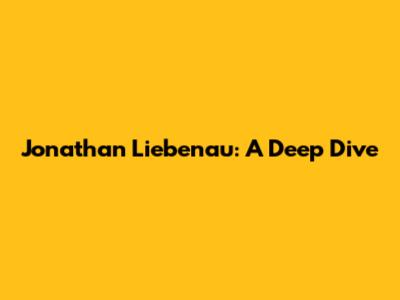 Jonathan Liebenau: A Deep Dive