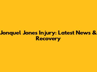 Jonquel Jones Injury: Latest News & Recovery