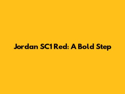Jordan SC1 Red: A Bold Step