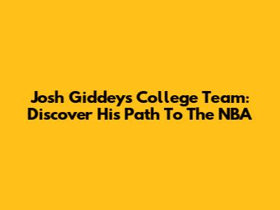 Josh Giddey's College Team: Discover His Path To The NBA