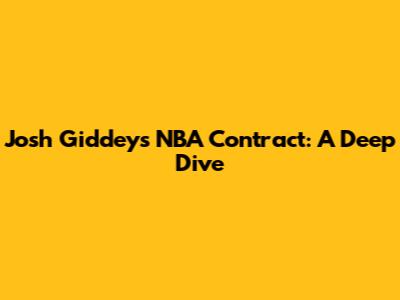 Josh Giddey's NBA Contract: A Deep Dive