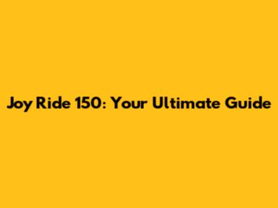 Joy Ride 150: Your Ultimate Guide