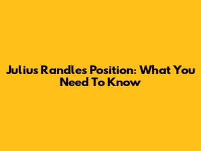 Julius Randle's Position: What You Need To Know