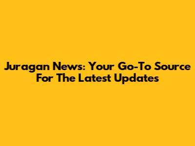 Juragan News: Your Go-To Source For The Latest Updates