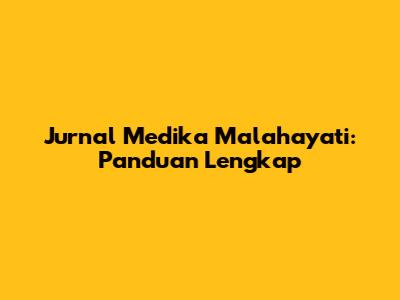 Jurnal Medika Malahayati: Panduan Lengkap