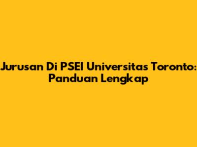Jurusan Di PSEI Universitas Toronto: Panduan Lengkap