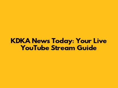 KDKA News Today: Your Live YouTube Stream Guide