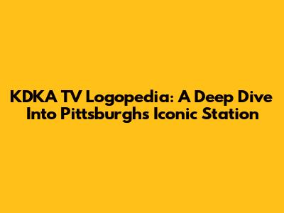 KDKA TV Logopedia: A Deep Dive Into Pittsburgh's Iconic Station