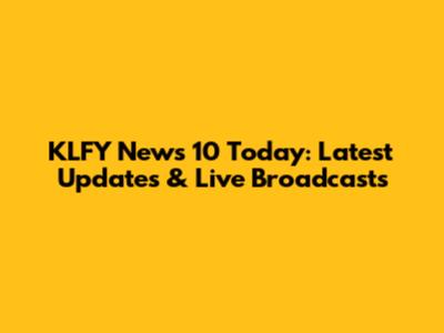 KLFY News 10 Today: Latest Updates & Live Broadcasts