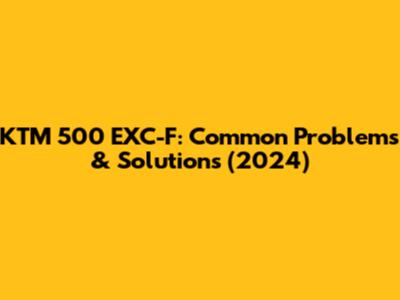 KTM 500 EXC-F: Common Problems & Solutions (2024)