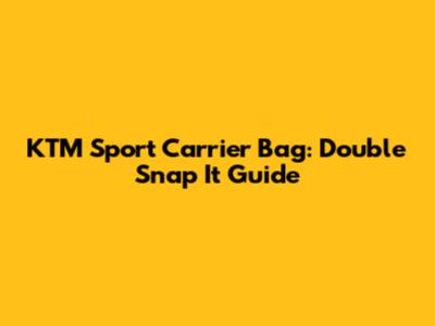 KTM Sport Carrier Bag: Double Snap It Guide