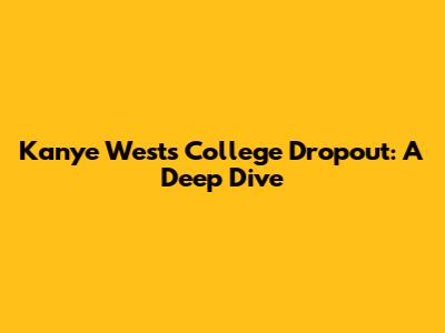 Kanye West's College Dropout: A Deep Dive