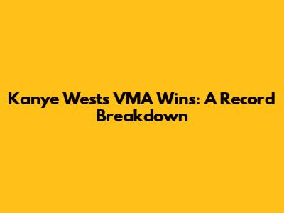 Kanye West's VMA Wins: A Record Breakdown