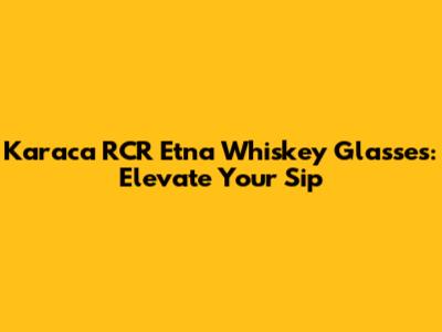 Karaca RCR Etna Whiskey Glasses: Elevate Your Sip