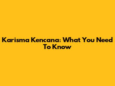 Karisma Kencana: What You Need To Know