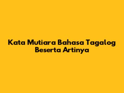 Kata Mutiara Bahasa Tagalog Beserta Artinya
