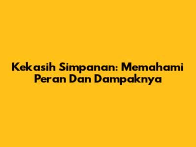 Kekasih Simpanan: Memahami Peran Dan Dampaknya