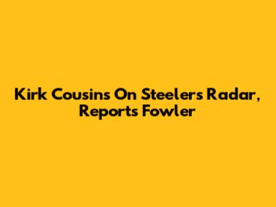 Kirk Cousins On Steelers' Radar, Reports Fowler