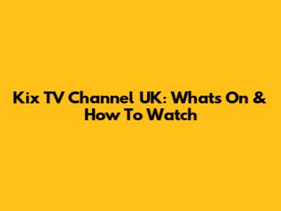 Kix TV Channel UK: What's On & How To Watch