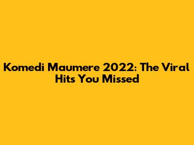 Komedi Maumere 2022: The Viral Hits You Missed