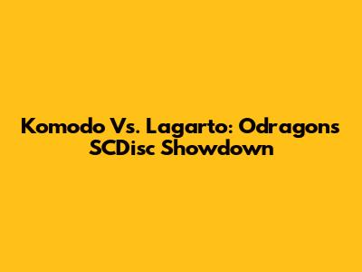 Komodo Vs. Lagarto: Odragon's SCDisc Showdown
