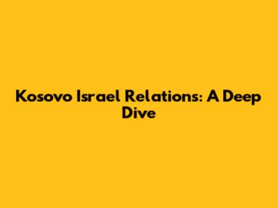 Kosovo Israel Relations: A Deep Dive