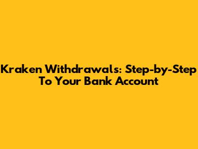 Kraken Withdrawals: Step-by-Step To Your Bank Account
