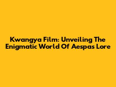 Kwangya Film: Unveiling The Enigmatic World Of Aespa's Lore