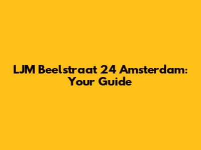 LJM Beelstraat 24 Amsterdam: Your Guide