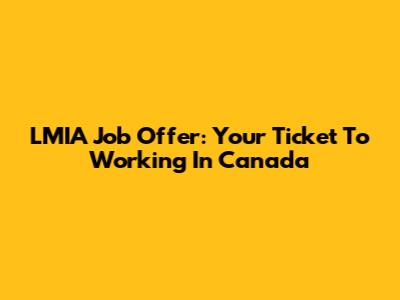 LMIA Job Offer: Your Ticket To Working In Canada